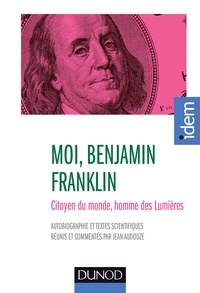 Benjamin Franklin - Moi, Benjamin Franklin - Citoyen du monde, homme des Lumières, présenté par jean Audouze.