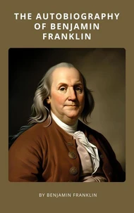 The Autobiography of Benjamin Franklin