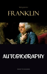 Benjamin Franklin - The Autobiography of Benjamin Franklin.