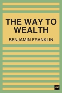 Benjamin Franklin - The Way to Wealth.