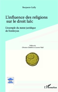 Benjamin Gailly - L'influence des religions sur le droit laïc - L'exemple du statut juridique de l'embryon.