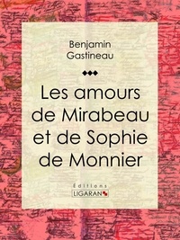  Benjamin Gastineau et  Ligaran - Les Amours de Mirabeau et de Sophie de Monnier.