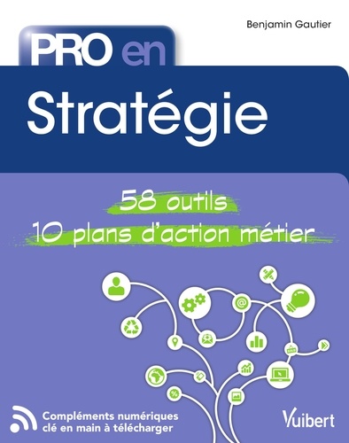 Pro en Stratégie. 58 outils et 10 plans d'action
