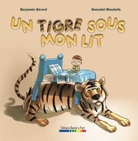 Benjamin Gérard et Gwendal Blondelle - Un tigre sous mon lit.