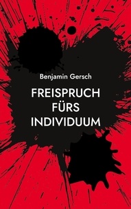 Benjamin Gersch - Freispruch fürs Individuum - Das bedingungslose Grundeinkommen und seine Feinde.