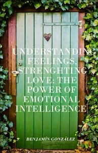  Benjamín González - Understanding Feelings, Strengthening Love: The Power of Emotional Intelligence.