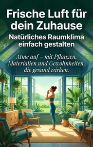 Frische Luft für dein Zuhause: Natürliches Raumklima einfach gestalten