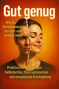 Gut genug: Wie du Perfektionismus loslässt und endlich lebst