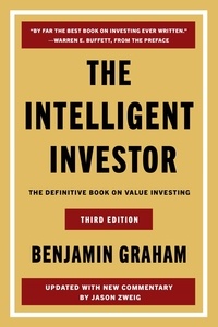 Benjamin Graham et Jason Zweig - The Intelligent Investor Third Edition - The Definitive Book on Value Investing.