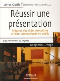 Benjamin Grange - Réussir une présentation - Préparer des slides percutants et bien communiquer en public.