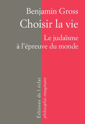 Benjamin Gross - Choisir la vie - Le judaïsme à l'épreuve du monde.