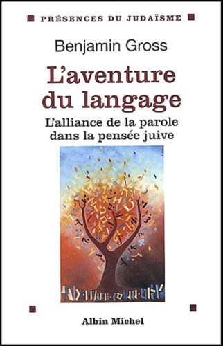 Benjamin Gross - L'aventure du langage - L'alliance de la parole dans la pensée juive.