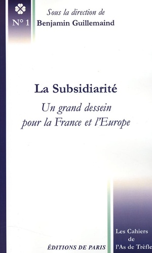Benjamin Guillemaind - La Subsidiarité - Un grand dessein pour la France et l'Europe.