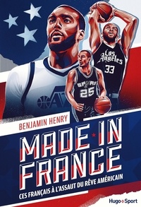 Benjamin Henry - Made in France - Ces français à l'assaut du rêve américain.