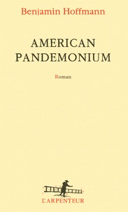 Benjamin Hoffmann - American pandemonium.