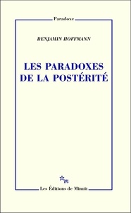 Benjamin Hoffmann - Les paradoxes de la postérité.