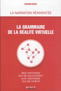 Benjamin Hoguet - La grammaire de la réalité virtuelle - Des histoires qui se racontent aux histoires qui se vivent.