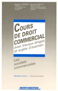 Benjamin Ippolito et Michel de Juglart - Cours De Droit Commercial. Tome 2, Les Societes Commerciales, Avec Travaux Diriges Et Sujets D'Examen, 9eme Edition.