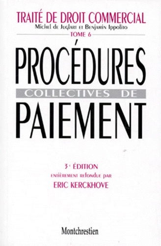 Benjamin Ippolito et Michel de Juglart - Traite De Droit Commercial. Tome 6, Procedures Collectives De Paiement, 3eme Edition.