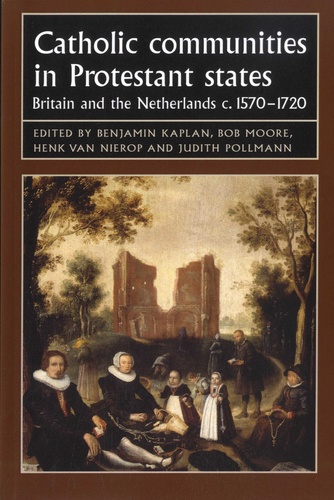 Catholic Communities in Protestant States. Britain and the Netherlands c.1570-1720
