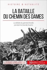 Benjamin Janssens de Bisthoven - La bataille du Chemin des Dames - Le désastre français de la Grande Guerre.