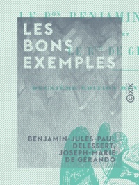Benjamin-Jules-Paul Delessert et Joseph-Marie de Gérando - Les Bons Exemples - Nouvelle morale en action.