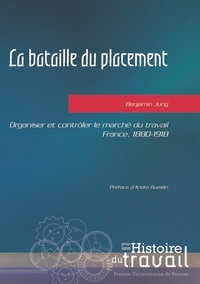 La bataille du placement - Organiser et contrôler le marché du travail, France, 1880-1918.pdf