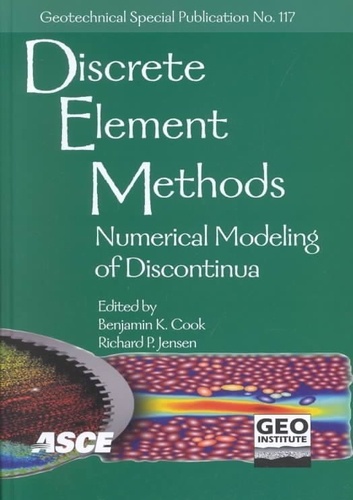 Benjamin K. Cook - Discrete Element Methods - Numerical Modeling of Discontinua : Proceedings of the Third International Conference on Discrete Element Methods, Held in Santa Fe, New Mexico on September 23-25, 2002.