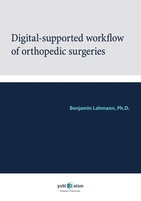 Benjamin Lahmann - Digital-Supported Workflow of Orthopedic Surgeries.