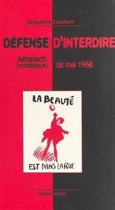 Benjamin Lambert - Défense d'interdire - Almanach nostalgique de mai 1968.