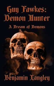  Benjamin Langley - A Dream of Demons - Guy Fawkes: Demon Hunter, #2.