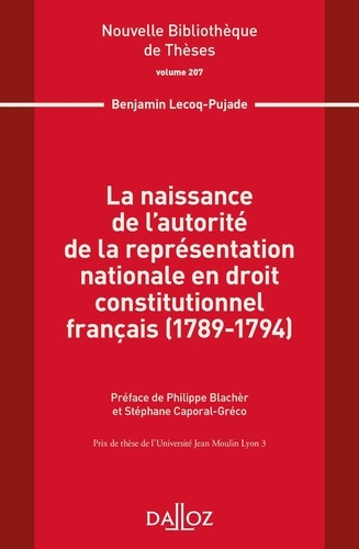 Benjamin Lecoq-Pujade - La naissance de l'autorité de la représentation nationale en droit constitutionnel français (1789-1794).