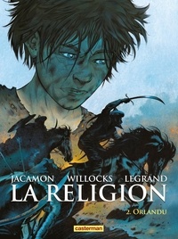 Benjamin Legrand et Tim Willocks - La religion Tome 2 : Orlandu.