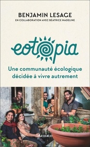 Benjamin Lesage - Eotopia - Une communauté écologique décidée à vivre autrement.