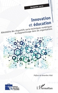 Benjamin Lorre - Innovation et éducation - Abécédaire des dispositifs socio-techniques numériques et d'apprentissage dans les organisations.