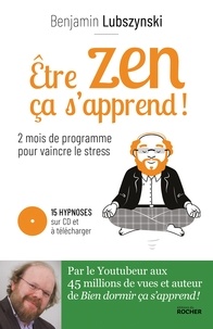 Benjamin Lubszynski - Être zen, ça s'apprend ! - Deux mois de programme pour vaincre le stress.
