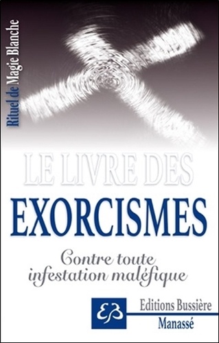 Benjamin Manassé - Rituel de magie blanche - Tome 6, Le livre des exorcismes - Contre toute infestation maléfique.