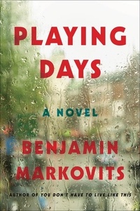 Benjamin Markovits - Playing Days - A Novel.
