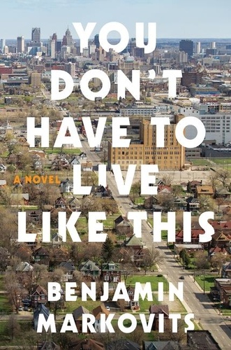 Benjamin Markovits - You Don't Have to Live Like This - A Novel.