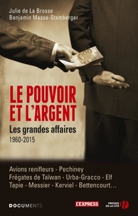 Benjamin Masse-Stamberger - Le pouvoir et l'argent - Les grandes affaires 1960-2015.