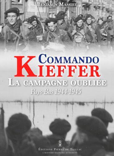 Commando Kieffer, la campagne oubliée. Pays-Bas 1944-1945