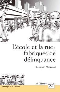Benjamin Moignard - L'Ecole et la rue : fabriques de délinquance - Recherches comparatives en France et au Brésil.
