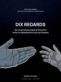 Dix regards – Sur ce qui se joue dans la rencontre entre un adolescent et ceux qui l'aiment