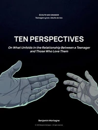 Ten Perspectives: On What Unfolds in the Relationship Between a Teenager and Those Who Love Them