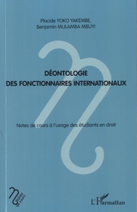 Benjamin Mulamba Mbuyi et  Placide - Déontologie des fonctionnaires internationaux - Notes de cours à l'usage des étudiants en droit.