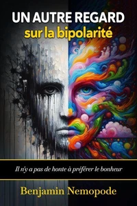 Un autre regard sur la bipolarité [Il n’y a pas de honte à préférer le bonheur]