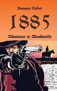 Benjamin Nickert - 1885 - Abenteuer in Woodsville.