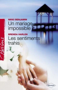 Un mariage impossible - Les sentiments trahis (Harlequin Passions)