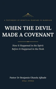 WHEN THE DEVIL MADE A COVENANT: How It Happened in the Spirit Before It Happened in the Flesh