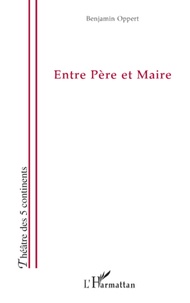 Benjamin Oppert - Entre Père et Maire.